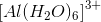 \left [ Al(H_2O)_6 \right ]^{3+}