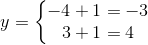 y=\left\{\begin{matrix} -4+1=-3\\3+1=4 \end{matrix}\right.