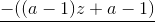 \underline{-((a-1)z+a-1)}