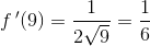 f{\, }'(9)=\frac{1}{2\sqrt{9}}=\frac{1}{6}