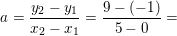 \small \small a=\frac{y_2-y_1}{x_2-x_1}=\frac{9-(-1)}{5-0}=