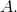 A.