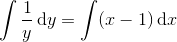 \int \frac{1}{y}\, \textup{d}y=\int (x-1)\, \textup{d}x
