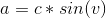 a=c*sin(v)