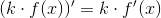 (k\cdot f(x))'=k\cdot f'(x)