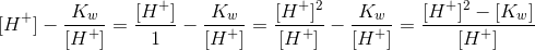 [H^+]- \frac{K_w}{[H^+] } =\frac{[H^+]}{1}- \frac{K_w}{[H^+] } =\frac{[H^+]^2}{[H^+]}-\frac{K_w}{[H^+]}=\frac{[H^+]^2-[K_w]}{[H^+]}