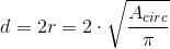d=2r=2\cdot \sqrt{\frac{A_{circ}}{\pi }}
