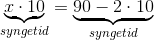 \underset{syngetid}{\underbrace{x\cdot 10}}=\underset{syngetid}{\underbrace{90-2\cdot 10}}
