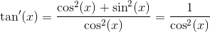 \tan{}'(x)=\frac{\cos^2(x)+\sin^2(x)}{\cos^2(x)}=\frac{1}{\cos^2(x)}