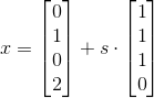 x = \begin{bmatrix} 0 \\ 1 \\ 0 \\ 2 \end{bmatrix} + s \cdot \begin{bmatrix} 1\\ 1\\ 1\\ 0 \end{bmatrix}