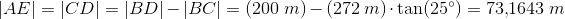 \left | AE \right |=\left | CD \right |=\left | BD \right |-\left | BC \right |=(200\;m)-\left ( 272\;m \right )\cdot \tan(25^\circ)=73{,}1643\;m