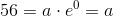 56=a\cdot e^0=a