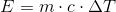 E = m\cdot c \cdot \Delta T