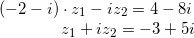 \small \begin{matrix} \small \left (-2-i \right )\cdot z_1-iz_2=4-8i \\ \; \; \; \; \; \; \; \; \; \; \; \; \; \; z_1+iz_2=-3+5i \end{matrix}