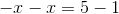 -x-x =5-1