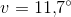 v=11{,}7^{\circ}
