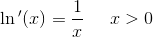 \ln{ }'(x)=\frac{1}{x} \; \; \; \; \; x > 0