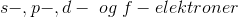 s-,p-,d- \; og \; f-elektroner