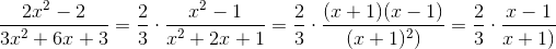 \frac{2x^{2}-2}{3x^{2}+6x+3}= \frac{2}{3} \cdot \frac{x^{2}-1}{x^{2}+2x+1}= \frac{2}{3} \cdot \frac{(x+1)(x-1)}{(x+1)^{2})}= \frac{2}{3} \cdot \frac{x-1}{x+1)}