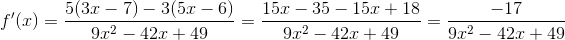 f'(x)=\frac{5(3x-7)-3(5x-6)}{9x^{2}-42x+49}=\frac{15x-35-15x+18}{9x^{2}-42x+49}=\frac{-17}{9x^{2}-42x+49}