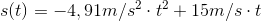 s(t)=-4,91m/s^{2}\cdot t^{2}+15m/s\cdot t