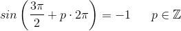 sin\left(\frac{3\pi }{2} + p\cdot 2\pi \right )=-1 ~~~~~p\in\mathbb{Z}