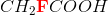 CH_2\mathbf{\color{Red}F}COOH