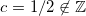 c = 1/2 \not \in \mathbb Z
