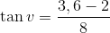 \tan v=\frac{3,6-2}{8}