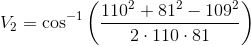 V_2=\cos^{-1} \left (\frac{110^{2}+81^2-109^2}{2\cdot 110\cdot 81} \right )