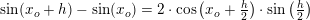 \small \sin(x_o+h)-\sin(x_o)=2\cdot \cos\left (x_o+ \tfrac{h}{2} \right )\cdot \sin\left ( \tfrac{h}{2} \right )