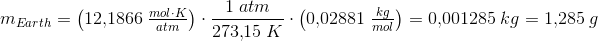 \! \! \! \! \! \! \! \! \! \! \! \! \! \! \! \! \! \! \! \! \! \! \! \! \! \! \! \! \! \! \! \! \! \! m_{Earth}=\left ( 12{,}1866\; \tfrac{mol\cdot K}{atm} \right )\cdot \frac{1\; atm}{273{,}15\;K}\cdot \left ( 0{,}02881\; \tfrac{kg}{mol} \right )=0{,}001285\; kg=1{,}285\; g
