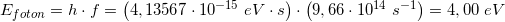 \small \small E_{foton}=h\cdot f=\left ( 4,13567\cdot 10^{-15}\; eV\cdot s \right )\cdot \left (9,66\cdot 10^{14} \; s^{-1}\right )=4,00\; eV