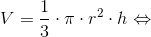 V=\frac{1}{3}\cdot \pi \cdot r^{2}\cdot h\Leftrightarrow