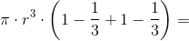 \pi \cdot r^3\cdot \left (1-\frac{1}{3}+1-\frac{1}{3} \right )=