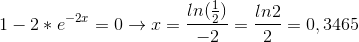 1-2*e^{-2x}=0\rightarrow x=\frac{ln(\frac{1}{2})}{-2}=\frac{ln2}{2}=0,3465