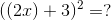 ((2x)+3)^2=?
