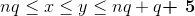 nq \le x \le y \le nq + q \textbf{+ 5}