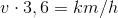 v\cdot 3,6 = km/h