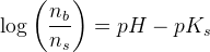 \log\left ( \frac{n_b}{n_s} \right )=pH-pK_s