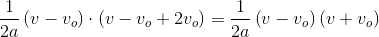 \frac{1}{2a}\left (v-v_o \right )\cdot \left ( v-v_o+2v_o \right )=\frac{1}{2a}\left (v-v_o \right )\left (v+v_o \right )