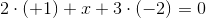 2\cdot (+1)+x+3\cdot (-2)=0