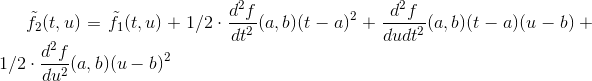\tilde{f}_{2}(t,u)= \tilde{f}_{1}(t,u)+1/2\cdot \frac{d^{2}f}{dt^{2}}(a,b)(t-a)^{2}+\frac{d^{2}f}{dudt^{2}}(a,b)(t-a)(u-b)+1/2\cdot \frac{d^{2}f}{du^{2}}(a,b)(u-b)^{2}