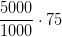\frac{5000}{1000}\cdot 75