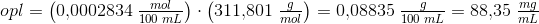 opl=\left (0{,}0002834\; \tfrac{mol}{100\; mL} \right )\cdot \left ( 311{,}801\; \tfrac{g}{mol} \right )=0{,}08835\; \tfrac{g}{100\; mL}=88{,}35\; \tfrac{mg}{mL}