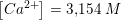 \small \left [ Ca^{2+} \right ]=3{,}154\; M