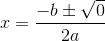 x=\frac{-b\pm \sqrt{0}}{2a}
