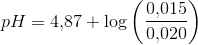 pH=4{,}87+\log\left ( \frac{0{,}015}{0{,}020} \right )