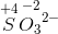 \overset{+4}{S}\overset{\! \! \! \! \! \! \! -2}{{O_3}^{2-}}