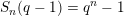 \small S_n(q-1)=q^n-1